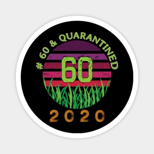 # 60 & Quarantined 2020, 60th birthday, 2020 Quarantine, Quaranteen shirt, official retired 2020, Quarantine celebration. Magnet